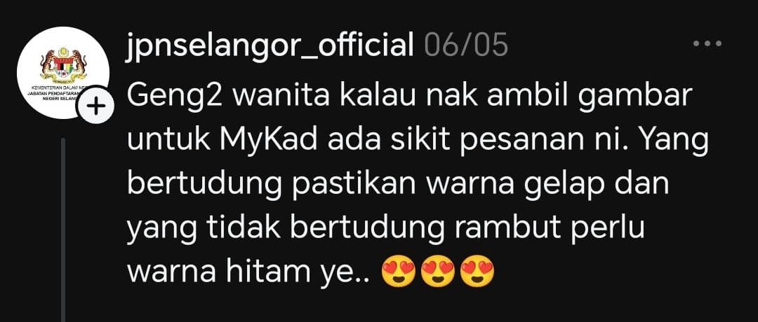 JPN Selangor mengingatkan wanita yang bertudung supaya memakai tudung berwarna gelap, manakala mereka yang tidak bertudung diminta memastikan rambut berwarna hitam ketika mengambil gambar MyKad.